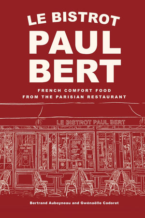 Book Cover: Le Bistrot Paul Bert: French Comfort Food from the Parisian Restaurant
