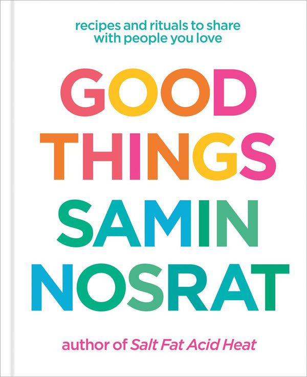 Book Cover: Good Things: Recipes and Rituals to Share with People You Love: A Cookbook