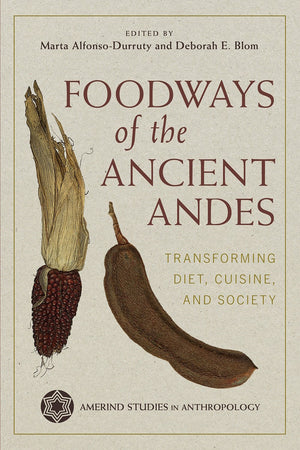 Book Cover: Foodways of the Ancient Andes: Transforming Diet, Cuisine, and Society
