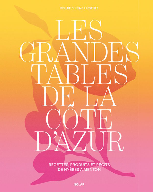 Les Grandes Tables de la Cote D'Azur | Kitchen Arts & Letters