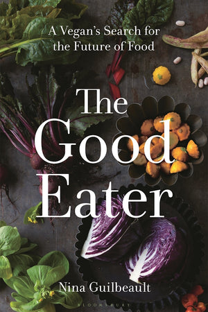 Book Cover: The Good Eater: A Vegan’s Search for the Future of Food
