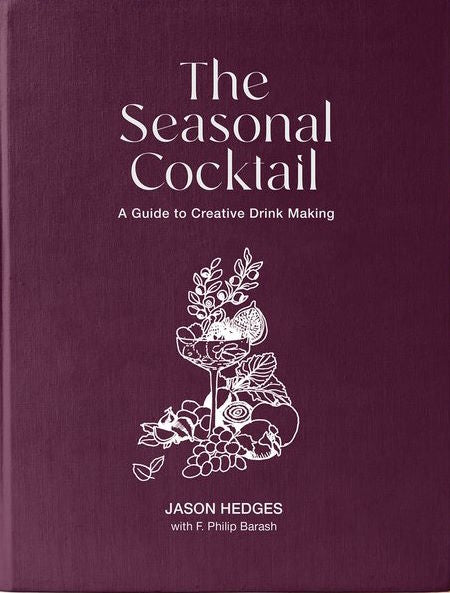 The Seasonal Cocktail: A Guide to Creative Cocktail Making