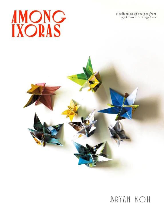 Book Cover: Among Ixoras: A Collection of Recipes From My Kitchen in Singapore