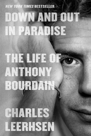 Book Cover: Down and Out in Paradise: The Life of Anthony Bourdain