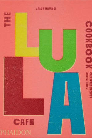 Book Cover: The Lula Cafe Cookbook: Collected Recipes and Stories