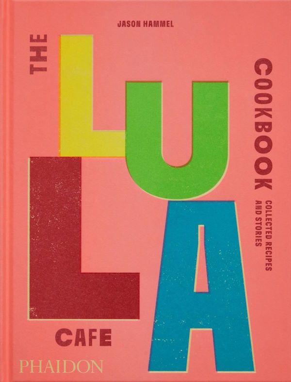 Book Cover: The Lula Cafe Cookbook: Collected Recipes and Stories