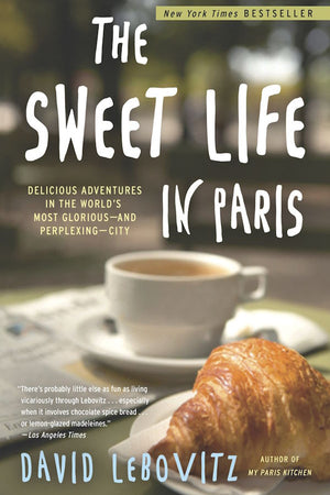 Book Cover: The Sweet Life in Paris: Delicious Adventures in the World's Most Glorious--and Perplexing--City