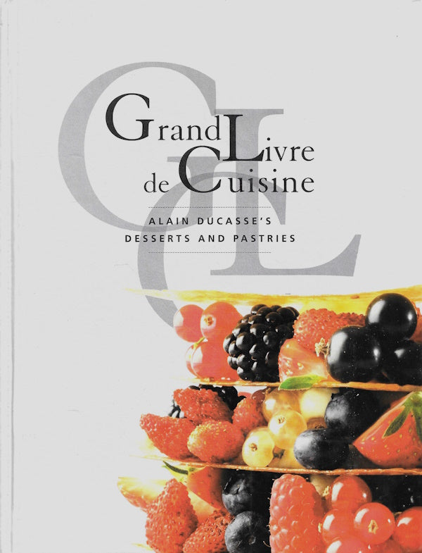 アラン・デュカスGrand Livre de Cuisine デザート OP: Grand Livre de Cuisine: Alain Ducasse's Desserts and Pastries
