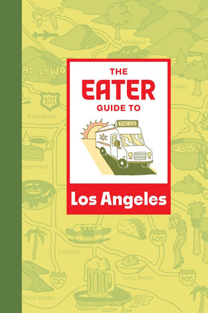 Book Cover: The Eater Guide to Los Angeles