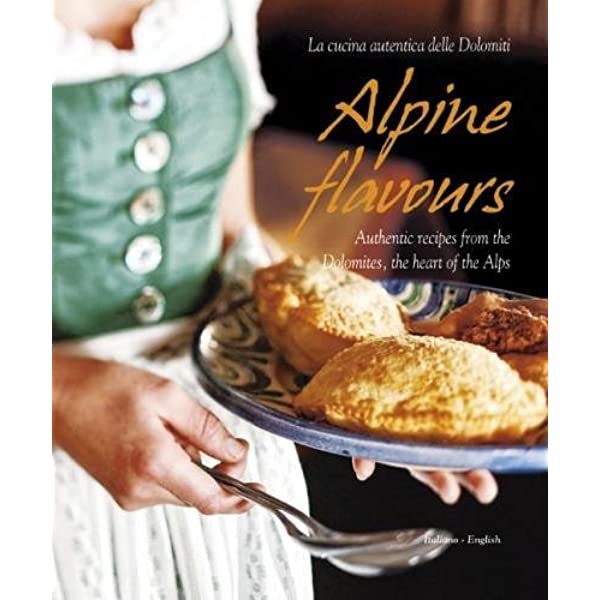 Book Cover: Alpine Flavours: Authentic Recipes from the Dolomites, the Heart of the Alps
