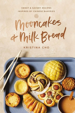 Book Cover: Mooncakes and Milk Bread: Sweet and Savory Recipes Inspired by Chinese Bakeries