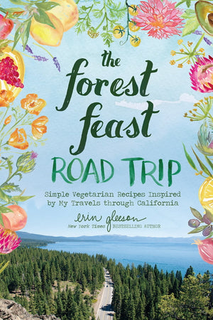 Book Cover: The Forest Feast Road Trip: Simple Vegetarian Recipes Inspired by My Travels through California