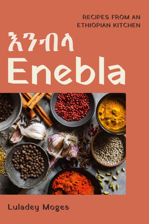 Book Cover: Enebla: Recipes from an Ethiopian Kitchen