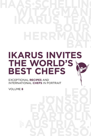 Book Cover: Ikarus Invites the World's Best Chefs: Exceptional Recipes and International Chefs in Portrait: Volume 8