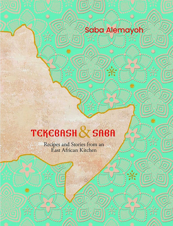 Book Cover: Tekebash and Saba: Recipes and Stories from an East African Kitchen