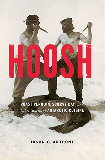 Book Cover: Hoosh: Roast Penguin, Scurvy Day, and Other Stories of Antarctic Cuisine
