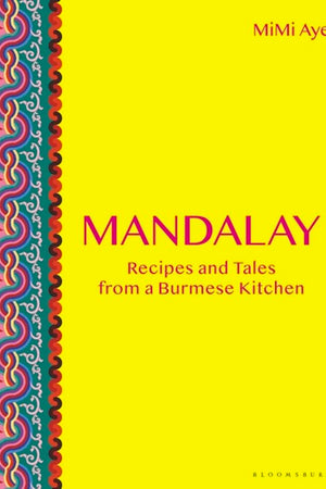 Book Cover: Mandalay: Recipes & Tales from a Burmese Kitchen