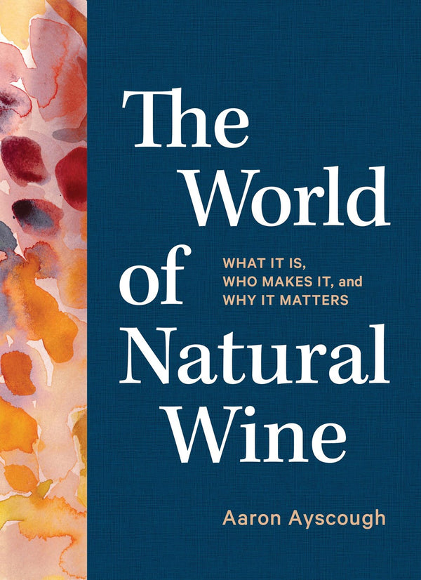 Book Cover: The World of Natural Wine: What It Is, Who Makes It, and Why It Matters
