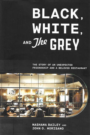 Book Cover: Black, White, and the Grey: The Story of an Unexpected Friendship and a Beloved Restaurant