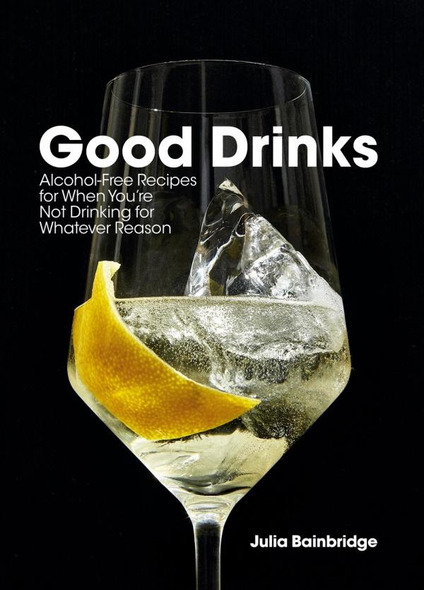 Book Cover: Good Drinks; Alcohol-free Recipes for When You're Not Drinking for Whatever Reason