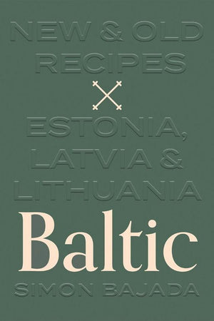 Book Cover: Baltic, New & Old Recipes: Estonia, Latvia & Lithuania