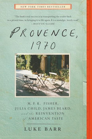 Book Cover: Provence, 1970: M.F.K. Fisher, Julia Child, James Beard and the Reinvention of American Food (Paperback)