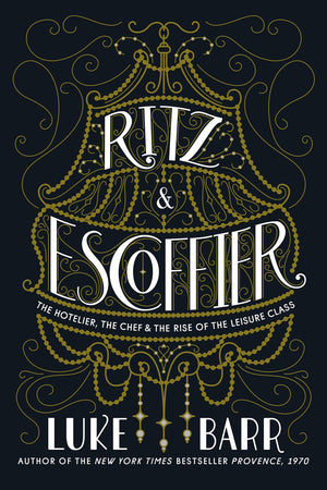 Book Cover: Ritz & Escoffier: The Hotelier, the Chef & the Rise of the Leisure Class (Paperback)