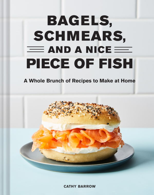 Book Cover: Bagels, Schmears, and A Nice Piece of Fish: A Whole Brunch of Recipes to Make at Home