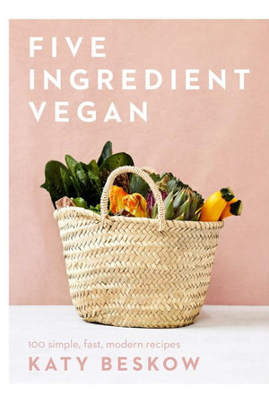 Book Cover: Five Ingredient Vegan: 100 Simple, Fast, Modern Recipes