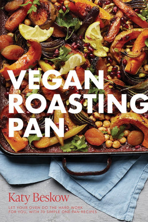 Book Cover: Vegan Roasting Pan: Let Your Oven Do the Hard Work for You, with 70 Simple One-Pan Recipes