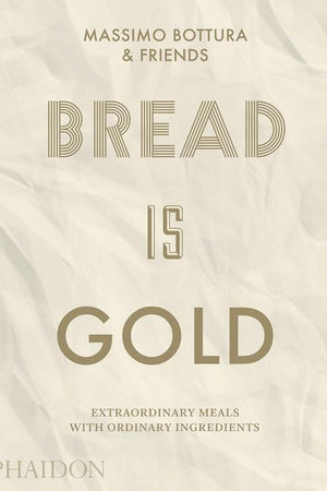 Book Cover: Bread Is Gold: Extraordinary Meals With Ordinary Ingredients