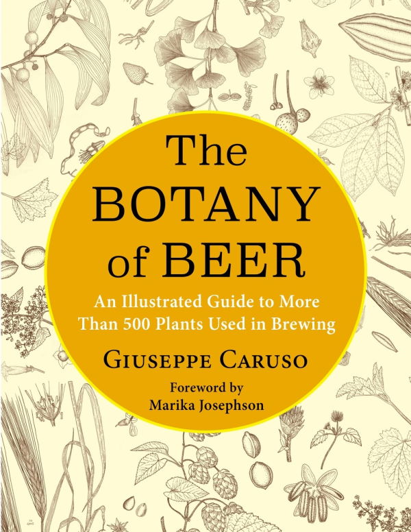 Book Cover: The Botany of Beer : An Illustrated Guide to More Than 500 Plants Used in Brewing