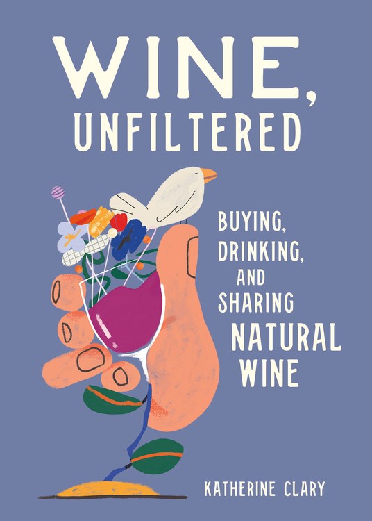 Book Cover: Wine, Unfiltered: Buying, Drinking, and Sharing Natural Wine