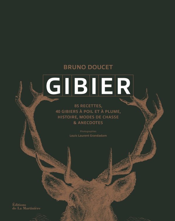 Book Cover: Gibier: 85 Recettes, 40 Gibiers a Poil Et a Plume, Histoire, Modes De Chasse & a