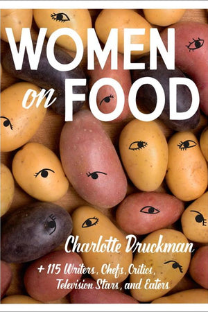 Book Cover: Women on Food: +115 Writers, Chefs, Critics, Television Stars, and Eaters