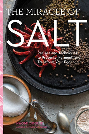 Book Cover: The Miracle of Salt: Recipes and Techniques to Preserve, Ferment, and Transform Your Food
