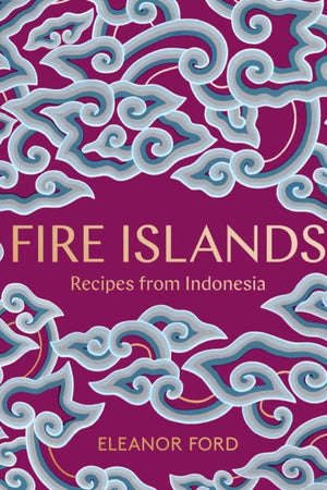 Book Cover: Fire Islands: Recipes from Indonesia