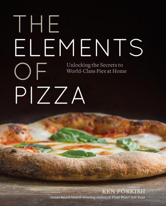 Book Cover: The Elements of Pizza: Unlocking the Secrets to World-Class Pies at Home