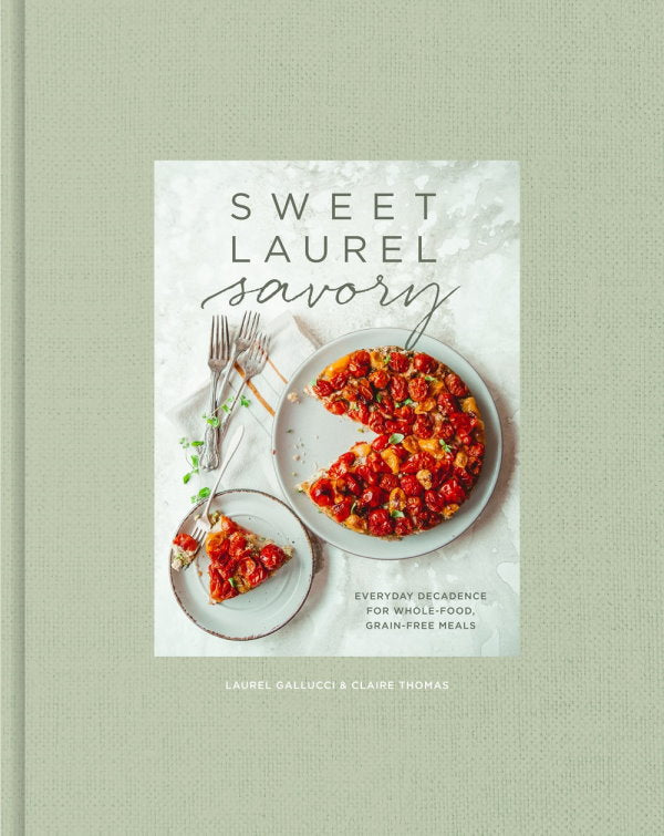 Book Cover: Sweet Laurel Savory: Everyday Decadence for Whole-Food, Grain-Free Meals