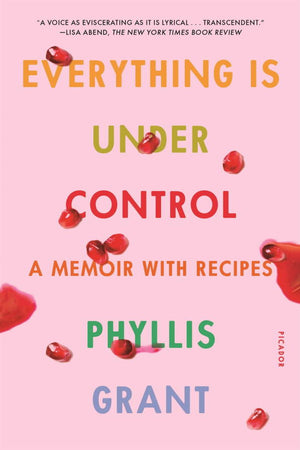 Book Cover: Everything Is Under Control: A Memoir with Recipes
