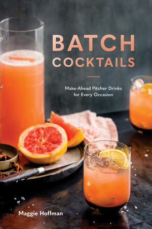Book Cover: Batch Cocktails: Make-ahead Pitcher Drinks for Every Occasion