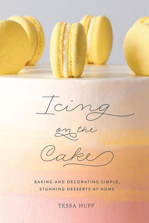 Book Cover: Icing on the Cake: Baking and Decorating Simple, Stunning Desserts at Home