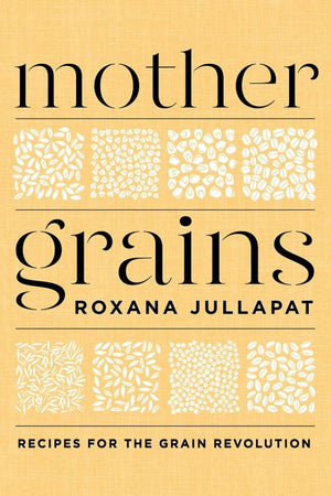 Book Cover: Mother Grains: Recipes for the Grain Revolution