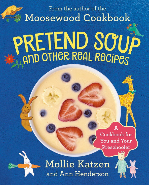 Book Cover: Pretend Soup and Other Real Recipes : A Cookbook for Preschoolers & Up