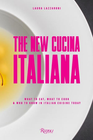 Book Cover: New Cucina Italiana: What to Eat, What to Cook & Who to Know in Italian Cuisine Today