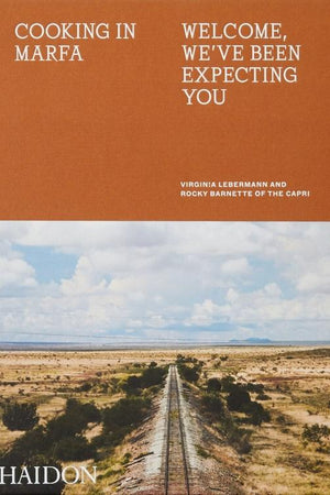 Book Cover: Cooking in Marfa: Welcome, We've Been Expecting You
