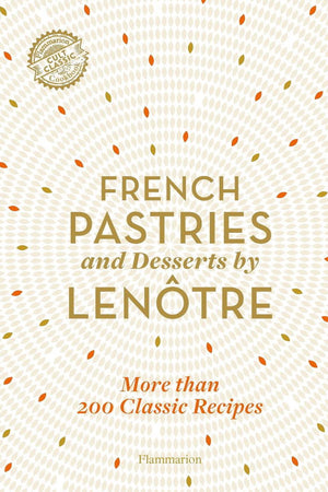 Book Cover: French Pastries and Desserts by Lenôtre: 200 Classic Recipes Revised and Updated