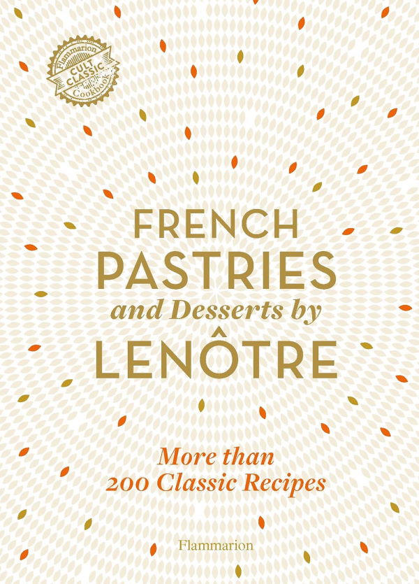 Book Cover: French Pastries and Desserts by Lenôtre: 200 Classic Recipes Revised and Updated