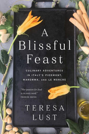 Book Cover: A Blissful Feast: Culinary Adventures in Italy's Piedmont, Maremma, and Le Marche