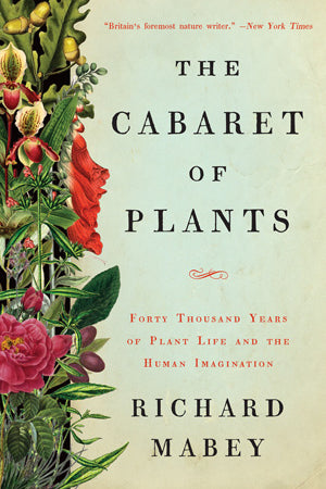 Book Cover: Cabaret of Plants, The: Forty Thousand Years of Plant Life and the Human Imagination (Paperback)